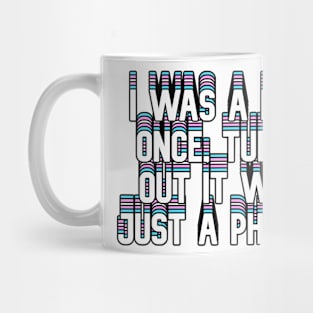 I was a boy once, turns out it was just a phase Mug